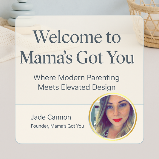 Welcome to Mama’s Got You: Where Modern Parenting Meets Elevated Design